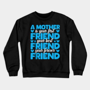 A Mother Is Your First, Best and Forever Friend Mother's Day Crewneck Sweatshirt